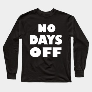 No Days Off Long Sleeve T-Shirt